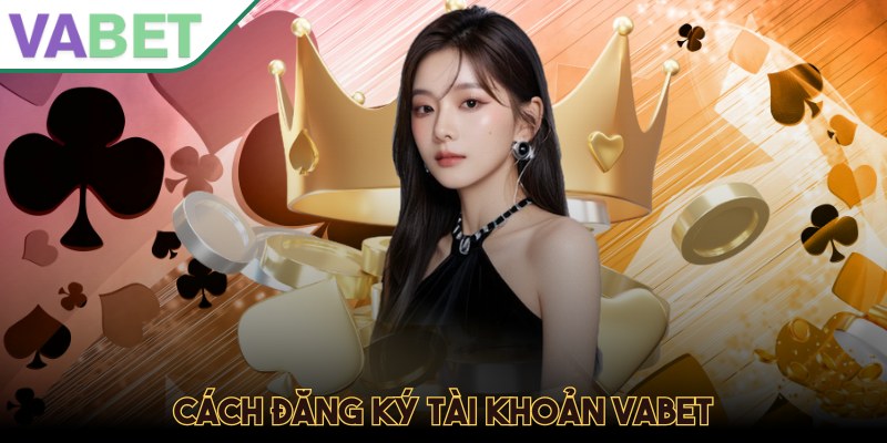Cách đăng ký tài khoản Vabet