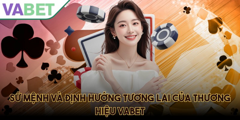 Sứ mệnh và định hướng tương lai của thương hiệu Vabet