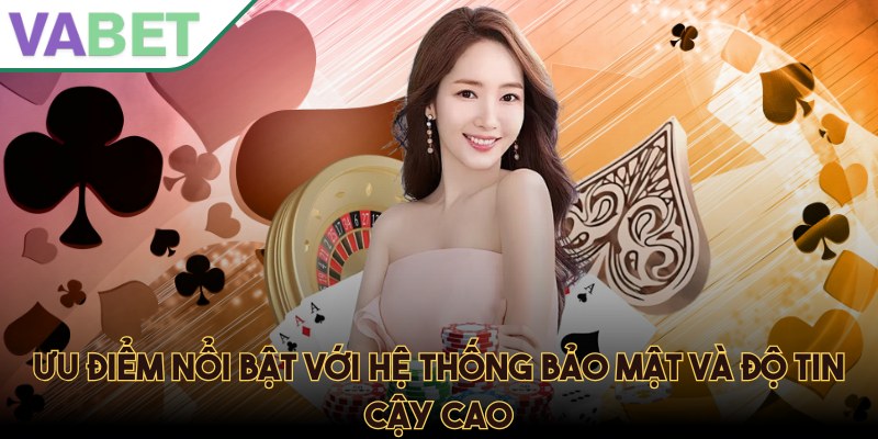 Ưu điểm nổi bật với hệ thống bảo mật và độ tin cậy cao